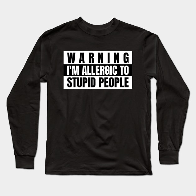 Warning i'm allergic to stupid people Long Sleeve T-Shirt by WizardingWorld